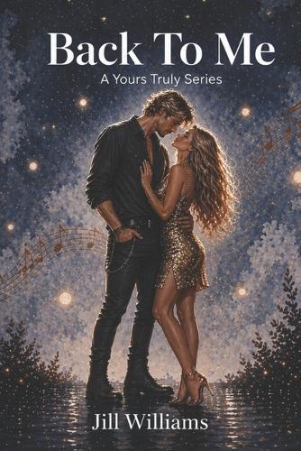 Back To Me: A Rockstar Romance (Yours Truly Series Book 2)