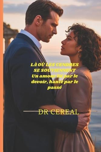 Là où les cendres se souviennent: Un amour lié par le devoir, hanté par le passé