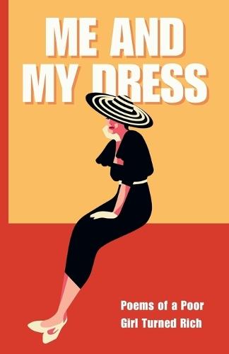 Me and My Dress: Poems of a Poor Girl Turned Rich