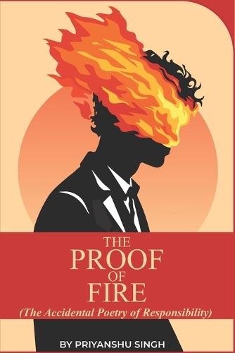 The proof of the fire: The accidental poetry of responsibility