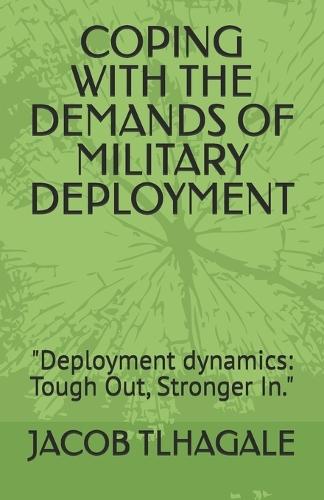 Coping with the Demands of Military Deployment: ""Deployment dynamics: Tough Out, Stronger In.""