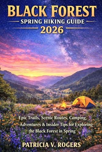 Black Forest Spring Hiking Guide 2026: Epic Trails, Scenic Routes, Camping, Adventures & Insider Tips for Exploring the Black Forest in Spring