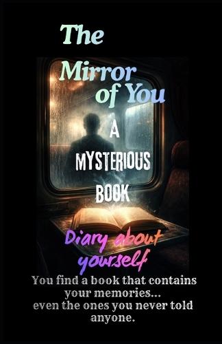 The Mirror of You: A mysterious book/diary about yourself. Tajirul Sk - Mind Series (Book 1)