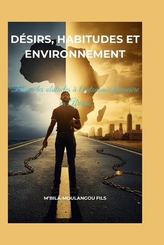 Désirs, habitudes et environnement: Briser les obstacles à l'autonomie financière en Afrique