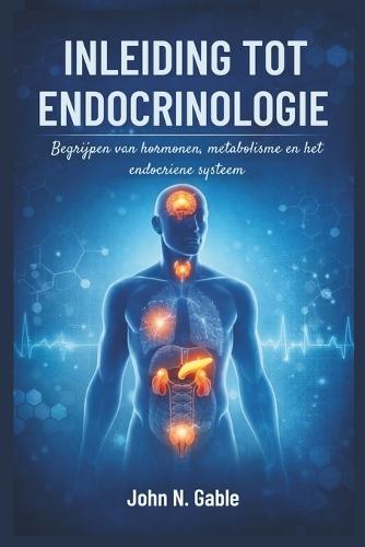 Inleiding Tot Endocrinologie: Begrijpen van hormonen, metabolisme en het endocriene systeem