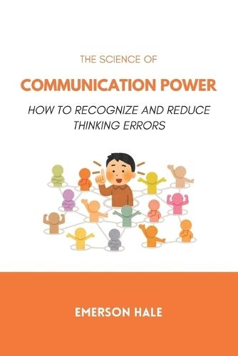 The Science of Communication Power: How to Speak With Impact and Authority