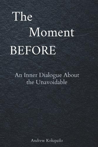 The Moment Before: An Inner Dialogue About the Unavoidable