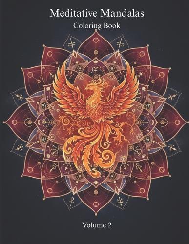 Meditative Mandalas: Volume 2: Transformation & Inner Fire - 30 Sacred Designs with Guided Mindfulness Practices. This powerful collection focuses on themes of personal transformation, courage, rebirth, and awakened wisdom.