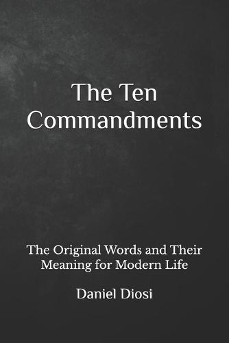 The Ten Commandments: The Original Words and Their Meaning for Modern Life