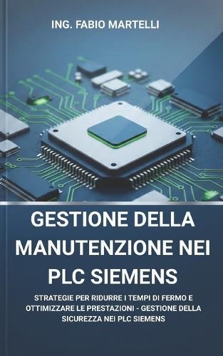 Gestione della Manutenzione nei PLC Siemens: Guida completa alla configurazione, ottimizzazione e gestione dei PLC Siemens