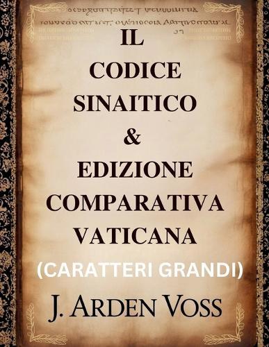 Il Codice Sinaitico & Edizione Comparativa Vaticana (Caratteri Grandi): Varianti testuali e versetti perduti in antichi manoscritti biblici con traduzione in inglese, contesto storico e commento affiancato