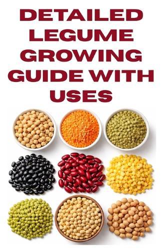 Detailed Legume Growing Guide with Uses