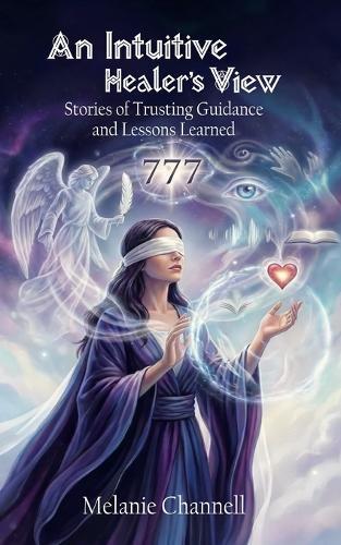 An Intuitive Healers View: Stories of Trusting Guidance and Lessons Learned