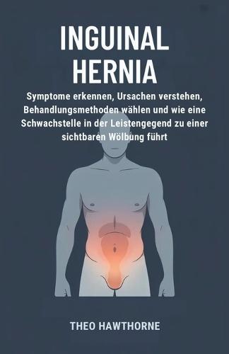 Inguinal Hernia: Symptome erkennen, Ursachen verstehen, Behandlungsmethoden wählen und wie eine Schwachstelle in der Leistengegend zu einer sichtbaren Wölbung führt