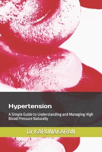 Hypertension: A Simple Guide to Understanding and Managing High Blood Pressure Naturally