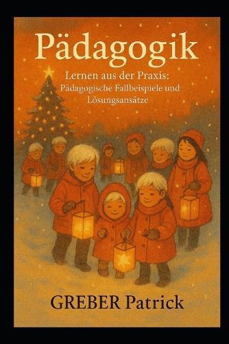 Pädagogik Lernen aus der Praxis: Pädagogische Fallbeispiele und Lösungsansätze