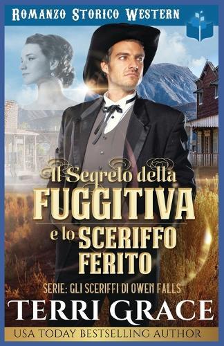 Il Segreto della Fuggitiva e lo Sceriffo Ferito: Romanzo Storico Western