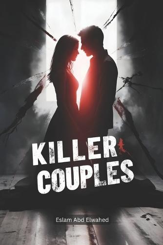 Killer Couples: 100 True Stories of Lovers Who Became Executioners