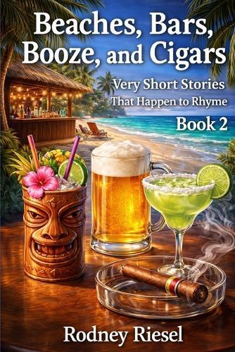 Beaches, Bars, Booze, and Cigars: Very Short Stories That Happen to Rhyme Book 2