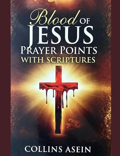 Blood of Jesus Prayer Points with Scriptures: Prayers of Protection, Deliverance, Victory & Divine Covering
