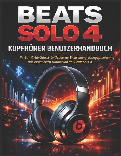 Beats Solo 4 Kopfhörer Benutzerhandbuch: Ihr Schritt-für-Schritt-Leitfaden zur Einrichtung, Klangoptimierung und erweiterten Funktionen des Beats Solo 4