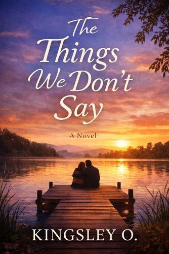 The Things We Don't Say: A Novel of Love, Silence, and Second Chances