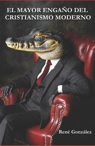 El Mayor Engaño del Cristianismo Moderno