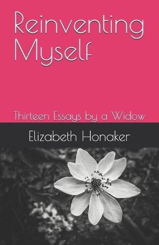 Reinventing Myself: Thirteen Essays by a Widow