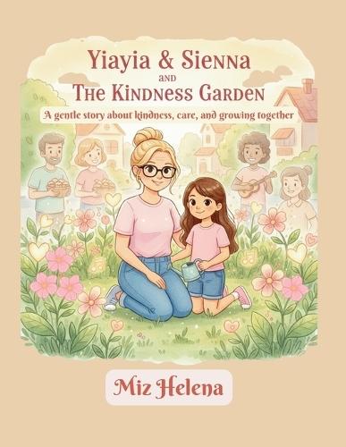 Yiayia & Sienna and The Kindness Garden: A gentle story about kindness, care, and growing together