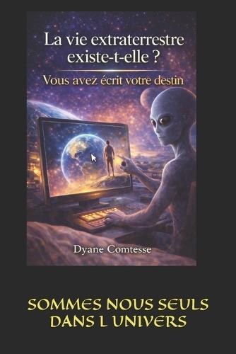 La vie extraterrestre existe-t-elle ?: Vous avez écrit votre destin