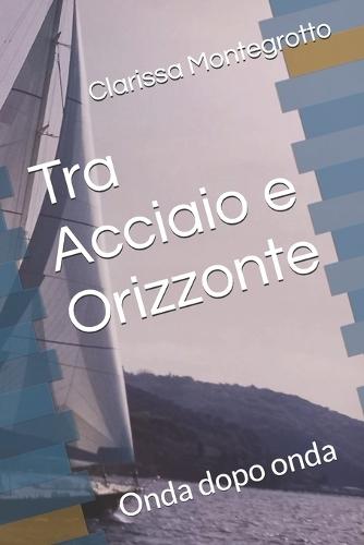 Tra Acciaio e Orizzonte: Onda dopo onda