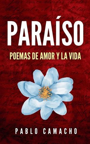 Paraíso: Poemas de amor y la vida