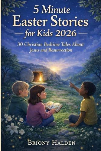 5 Minute Easter Stories for Kids 2026: 30 Christian Bedtime Tales About Jesus and Resurrection