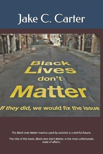 Black Lives Don't Matter: If they did, we would fix the issue