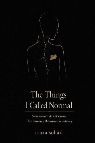 The Things I Called Normal: Some wounds do not scream. They introduce themselves as ordinary.