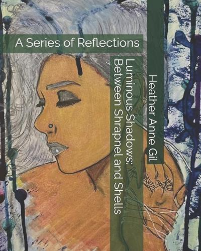 Luminous Shadows: Between Shrapnel and Shells: A Series of Reflections