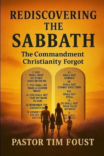 Rediscovering the Sabbath: The Commandment Christianity Forgot