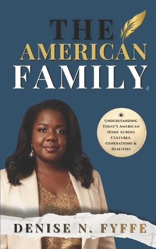 The American Family: Understanding Today's American Home Across Cultures, Generations & Realities