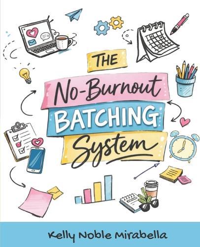 No-Burnout Batching System: The sanity saving content system for social media managers and freelancers