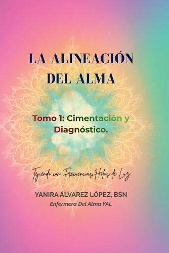 La Alineación del Alma: 31 Consultas en el Quirófano del Espíritu: Tomo 1 - Cimentación y Diagnóstico
