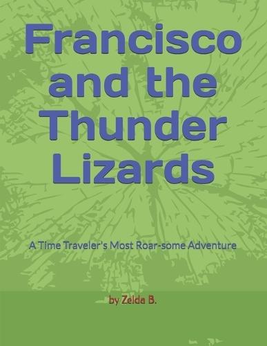 Francisco and the Thunder Lizards: A Time Traveler's Most Roar-some Adventure