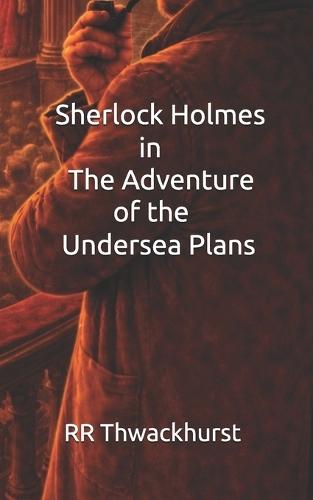 Sherlock Holmes in The Adventure of the Undersea Plans