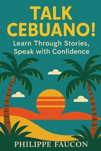 Talk Cebuano!: Learn through Stories, Speak with Confidence
