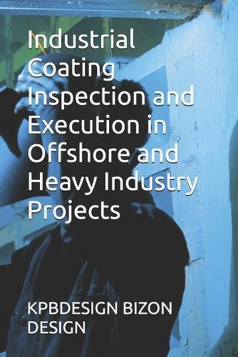 Industrial Coating Inspection and Execution in Offshore and Heavy Industry Projects