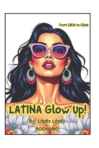 From Calle to Clase: The Latina Glow-Up