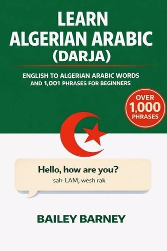 Learn Darja Algerian Arabic: English to Algerian Arabic Words and 1,001 Phrases for Beginners