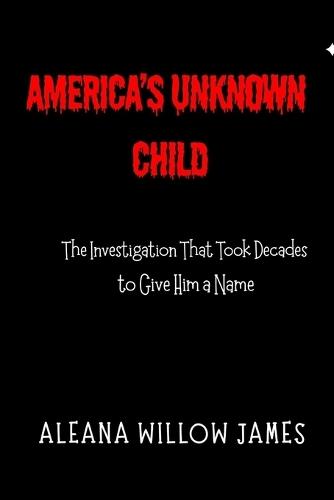 America's Unknown Child: The Investigation That Took Decades to Give Him a Name