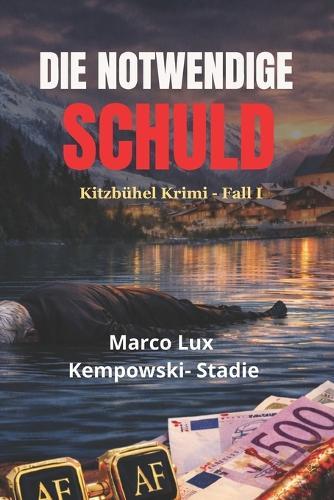 Die Notwendige Schuld: Kitzbühel Krimi - Fall I