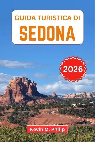 Guida turistica di Sedona 2026: Esplora i sentieri di Red Rock, i siti di vortici, i canyon nascosti, le strade panoramiche e i ristoranti locali per una fuga nel deserto indimenticabile