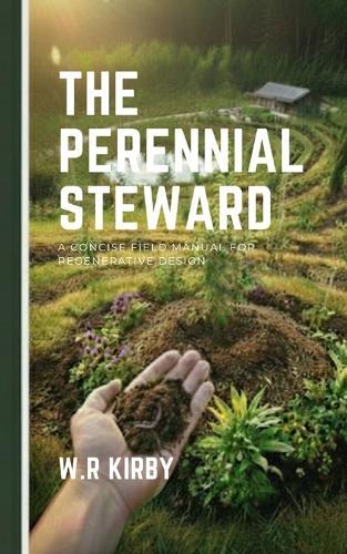 The Perennial Steward: A Concise Field Manual for Regenerative Design